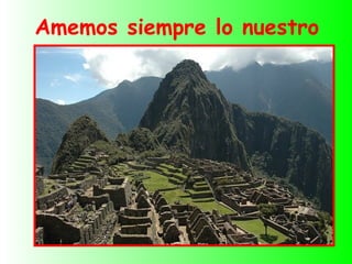 Amemos siempre lo nuestro
 