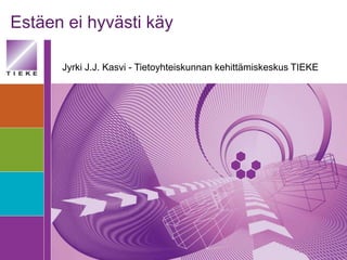 Estäeneihyvästikäy Jyrki J.J. Kasvi - Tietoyhteiskunnankehittämiskeskus TIEKE 