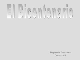 Stephanie González. Curso: 8ºB El Bicentenario 