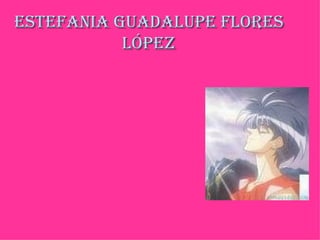 Estefania Guadalupe Flores López 