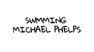 SWMMING
MICHAEL PHELPS
 