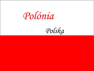 Polónia
     Polska
 