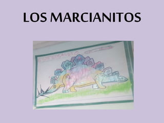 LOS MARCIANITOS
 