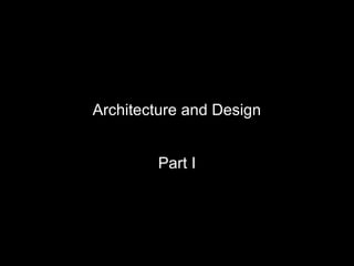 Architecture and Design


        Part I
 