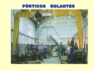 PÓRTICOS   ROLANTES
 