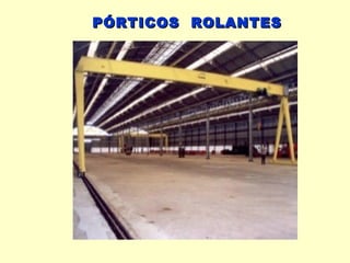PÓRTICOS ROLANTES
 