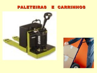 PALETEIRAS   E CARRINHOS
 