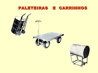 PALETEIRAS   E CARRINHOS
 