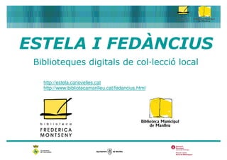 http://estela.canovelles.cat
http://www.bibliotecamanlleu.cat/fedancius.html
 