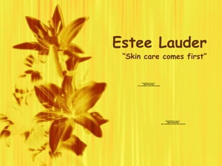 Estee Lauder “Skin care comes first” 