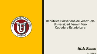 República Bolivariana de Venezuela
Universidad Fermín Toro
Cabudare Estado Lara
Estela Zavarce
 