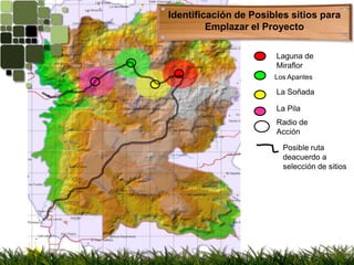 Identificación de Posibles sitios para Emplazar el ProyectoLaguna de MiraflorLa SoñadaLa PilaLos ApantesRadio de AcciónPosible ruta  deacuerdo a selección de sitios