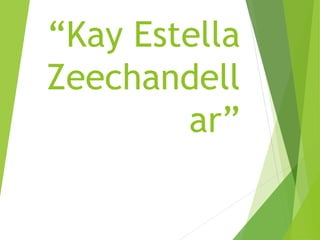 “Kay Estella
Zeechandell
ar”
 