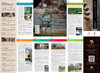 Las sierras, alternando bosque de
hayas y robles con rasos donde pas-
tan libres ovejas latxas, vacas, ca-
ballos y yeguas, guardan en su
interior un importante acuífero que
desagua por diferentes manantiales,
el más importante de ellos, el nace-
dero del río Urederra. La meseta de
Urbasa-Andía es una de las preferi-
das por los excursionistas y monta-
ñeros y posibilita la práctica de otros
deportes, como el esquí de fondo, el
ciclismo de montaña o la espeleolo-
gía en sus numerosas simas y cue-
vas. Una gran cantidad de restos de
monumentos megalíticos dan
cuenta de la actividad humana que
se registra en las sierras desde el
Paleolítico. Las sierras de Urbasa
y Andía fueron declaradas Parque
Natural en 1997.
Descendemos al valle de Amés-
coa. En estos pequeños pueblos,
las iglesias fortificadas, las casas
palacianas y las construcciones de-
fensivas constituyen testigos mudos de la historia. Destacan la iglesia de San Cristóbal en
Larraona; las evocadoras ruinas del palacio de los Álvarez de Eulate, el crucero gótico y
la ermita de San Juan Bautista, en Eulate; las casas blasonadas de Aranarache o la for-
taleza de San Martín.
En Zudaire, el valle se ensancha y los pueblos se disponen al abrigo de las paredes abrup-
tas de las sierra de Urbasa y Lóquiz. Desde esta localidad o desde Baquedano podemos
acceder hasta el nacedero del río Urederra, uno de los rincones más hermosos de Navarra.
La carretera desciende por el valle y deja a Améscoa tras pasar a mano derecha por el ba-
rranco de Basaula. Llegamos al valle de Allín, defendido a su derecha por la peñera de
Valdeallín y a la izquierda por las espectaculares peñas de Echávarri y de San Fausto. Entre
bosque de encinas y quejigos, discurren hermosos senderos y caminos que enlazan unos
pueblos con otros donde podemos visitar las iglesias de Larrión, Amillano y Ollogoyen
o el lavadero de Erául. En verano, la zona concentra un espacio de ocio inigualable en la
playa fluvial de Artavia.
Nuestro paseo continúa por Aramendía, donde se conserva un original crucero plate-
resco, para llegar al vecino valle de Metauten. Desde todos los pueblos, surgen cami-
nos que ascienden a la sierra de Lóquiz y donde se localizan numerosas truferas además
del Museo de la Trufa.
Nuestro caminar se dirige ahora hacia Estella en paralelo al curso del río Ega para tomar
la carretera que se dirige a San Sebastián por el puerto de Lizarraga. Nos adentramos en
el valle de Yerri, donde encontramos los edificios del despoblado de Muru. Tras pasar
Abárzuza, nuestro camino nos lleva hacia la joya arquitectónica del valle, el monasterio
de Iranzu, de estilo cisterciense. Desde sus inmediaciones parten numerosos caminos que
nos permitirán acceder a los altos de Larraiza, Dulanz o Ecaiza, estribaciones de la sierra
de Urbasa de notable riqueza paisajística.
El recorrido parte de Ayegui, desde donde se puede subir a Montejurra. En la cima de la
“montaña sagrada” de los carlistas podremos contemplar toda la Merindad. Hacia el norte,
veremos las sierras de Urbasa y Andía, al fondo y más cercano, Belástegui; al este, los altos
de Guirguillano y los valles de Yerri y Guesálaz, al fondo las sierras de la Navarra Media y
si tenemos un poco de suerte veremos los Pirineos. Hacia el sur contemplaremos la Ribera
Estellesa. Por el oeste, la vista alcanza la sierra de Lóquiz, Monjardín, coronado por las
ruinas del castillo de San Esteban de Deyo, la serrezuela de Dos Hermanas y las cumbres
de la sierra de Codés.
En su ladera septentrional se encuentra el monasterio de Santa María la Real de Irache,
emblemático hito jacobeo. Del monumental conjunto destacan la iglesia románica, el claus-
tro plateresco y la torre de estilo herreriano.
Continuamos el recorrido teniendo como referencia el alto de Monjardín, sobre cuya
cima se asienta el castillo de San Esteban de Deyo. Vigilado por la fortaleza medieval, se
encuentra Villamayor de Monjardín, población jacobea en la que destacan la iglesia ro-
mánica de San Andrés y la “Fuente de los Moros”, original aljibe de estilo gótico.
A pocos kilómetros, en Urbiola, nos desviaremos a la izquierda para visitar Luquin, Bar-
barin y Arróniz. Estamos en la Navarra mediterránea, el ager vasconum de los romanos
y encontramos en Arellano la Villa de Las Musas (ss. I-V d. C.), hoy conservado en el
Museo Arqueológico Nacional.
Seguimos a Dicastillo para podemos contemplar el palacio de la Condesa de la Vega del
Pozo, (s. XIX), y la iglesia de San Emeterio y Celedonio, que tiene el honor de guardar la
hermosa imagen románica de la Virgen de Irache. Si continuamos de regreso a la capital
merindana, pasaremos por Morentin, Muniáin y Aberin, pequeñas poblaciones que, re-
servan interesantes sorpresas a los viajeros como la de San Juan Bautista de Aberin, de
origen templario.
Finalizamos este recorrido en Estella, centro administra-
tivo, comercial y de servicios de la Merindad. A orillas del
río Ega, es un hito importante del Camino de Santiago cuya
historia se remonta al poblado medieval de Lizarra.
Este pasado se refleja en su riqueza monumental. Desta-
can la iglesia de San Pedro de la Rúa, con su claustro ro-
mánico; el palacio de los Reyes de Navarra, joya de la
arquitectura civil románica; la iglesia de San miguel, con
su portada norte; el Santo Sepulcro; el monasterio de Santo
Domingo.... Otras épocas nos dejaron notables muestras
de arte, como el palacio de los San Cristóbal, renacentista
(s. XVI), los palacios barrocos de la calle Mayor, la basílica
de Nuestra Señora del Puy…
ALREDEDORES
DE MONTEJURRA
PROPUESTAS PARA
CONOCER TIERRA ESTELLA
LIZARRALDEA EZAGUTZEKO PROPOSAMENAK
Montejurra, montaña emblemática de Tierra Estella, es el punto central de este
itinerario. El macizo desde los diferentes lugares de observación.
Los Arcos, inicio de itinerario, es villa emblemática del Camino de Santiago. La calle Mayor
presenta numerosos edificios blasonados de los siglos XVI y XVIII, aunque su principal
atractivo es la iglesia de Santa María con su portada plateresca, su claustro de estilo gó-
tico flamígero y la torre de la iglesia, considerada una de las más hermosas del renaci-
miento navarro. Por el Camino de Santiago llegamos a Sansol, para admirar un grandioso
palacio barroco. Continuando nuestro itinerario, llegamos a Torres del Río, donde se le-
vanta uno de los templos más representativos del románico navarro, la iglesia del Santo
Sepulcro, de planta octogonal.
Nos adentramos al valle de Aguilar, al pie de la sierra de Codés. Pasamos por Desojo y
Espronceda para acercarnos, desde Torralba del Río, al Santuario de Nuestra Señora
de Codés y acceder al pico de Ioar (1.414 m). Volvemos a Torralba del Río, que conserva
restos de murallas, puertas y torreones de su entramado medieval.
Continuamos hacia Azuelo para acercarnos al antiguo monasterio benedictino de San
Jorge. Nuestro camino sigue por la carretera del valle, hasta Aguilar de Codés donde pue-
den verse restos de sus murallas defensivas.
Avanzamos hacia el valle del Alto Ega. Se nos descubre espectacular la peña de Lapo-
blación, popularmente conocida como el “León Dormido”. Lapoblación muestra en su
iglesia parroquial uno de los exponentes de la retablística navarra del siglo XVI. Paseare-
mos por Meano y, desde Álava, retornaremos el curso del Ega. Entramos en un valle de
tierras fértiles destinadas tradicionalmente al cultivo de patata, remolacha y tabaco. Pa-
samos por Marañón, Cabredo y Genevilla.
Nos dirigirnos a tierras de Viana por el puerto de Aras. Poco antes de llegar a la ciudad,
nace la pista que conduce al hipogeo de Longar, singular yacimiento megalítico fechado
en el año 2.500 a. C. Llegamos a Viana, incorporándonos de nuevo al Camino Real Fran-
cés. Viana une a su tradicional potencial agrícola un notable desarrollo industrial.Además,
los vinos elaborados en sus tierras dentro de la Denominación de Origen Rioja.
La villa fue testigo desde su fundación en 1219 de numerosos enfrentamientos entre Cas-
tilla y el reino de Navarra y de las rivalida-
des internas; en una de ellas encontró la
muerte César Borgia.
El carácter jacobeo de Viana se advierte en
el trazado urbanístico de su centro histó-
rico. Las principales iglesias de Viana te-
nían carácter de fortaleza. De la de San
Pedro, de estilo gótico, se conservan algu-
nos restos en ruinas. En pie, la iglesia de
Santa María, con una portada gótica sen-
cilla y monumental portada renacentista.
VIANA Y
SIERRA DE CODÉS
0504
Tomamos como como punto de partida Murieta, con su plaza delimitada por una iglesia
y un frontón en el que cada mes de mayo se levanta el “Mayo”. Seguimos hacia Ancín de-
jando a un lado el pequeño caserío de Mendilibarri. La carretera discurre en paralelo a
la antigua vía del ferrocarril Vasco Navarro. Todavía es posible evocar su paso al contem-
plar sus estaciones. El antiguo trazado de esta vía se presenta convertido en una vía verde
sobre la que se pueden hacer paseos en
bicicleta o a pie. Desde Ancín nos dirigimos
a Acedo, para contemplar la iglesia de
Nuestra Señora de la Asunción o para ad-
mirar el espectacular palacio de cabo de
armería.
Nos adentramos en el valle de Lana ro-
deado por el cresterío de la sierras de Ló-
quiz. Desde cualquiera de sus pequeños
pueblecitos, Galbarra, Viloria, Ulibarri,
Narcué y Gastiáin, pueden iniciarse ex-
cursiones a la sierra de Lóquiz. En tiempos
pasados, los habitantes de este valle se
afanaban en la explotación de carboneras,
práctica casi desaparecida. Saldremos del
valle de Lana en dirección a Zúñiga, po-
blación donde se conservan restos de mu-
rallas medievales por su condición
fronteriza con el reino de Castilla.Volvemos
a Acedo por las gargantas de Arquijas,
en cuyo camino nos sorprenderá el puente
del antiguo ferrocarril.
Desde Acedo, nos dirigimos a La Be-
rrueza, con tierras de tono rojizo. Desde
Mendaza se puede acceder a la serrezuela
de Dos Hermanas, algunas de cuyas enci-
nas han sido catalogadas como árboles
monumentales.A medio camino, encontra-
mos la ermita de Santa Coloma. Por
Asarta y Nazar, al pie de la peña Costa-
lera, llegamos a Otiñano, donde podremos
visitar el antiguo lavadero o ese rincón lleno
de encanto que conforman la iglesia de San Martín de Tours y el frontón. Nuestro paseo
será reposado por Mirafuentes, por la granja del señorío de Cábrega y por Ubago.
En Mués podremos admirar la ermita románica de Santa María Magdalena y después re-
troceder a Sorlada para conocer la basílica de San Gregorio Ostiense, uno de los edificios
más representativos del barroco en Navarra. Resguardada por la pequeña sierra de Dos
Hermanas se encuentra Piedramillera. De regreso a Valdega, nos desviaremos hasta el
caserío de Learza, para visitar la iglesia románica de San Andrés. Desde allí nos enca-
minamos a Oco y la ermita de San Bartolomé. Desde Etayo podemos acceder a la pequeña
sierra de San Gregorio y caminar entre quejigos, encinas y enebros y llegar, más adelante,
a Olejua, donde destaca la iglesia de Santiago. Antes de llegar a nuestro destino, encon-
tramos las tranquilas localidades de Abáigar y Labeaga para acercarnos desde ellas al
río Ega, eje vertebrador del itinerario.
VALLE DE LANA, VALDEGA
Y LA BERRUEZA
En este recorrido nos encontramos con valles de tierras fértiles rodeadas de
montañas: la sierra de Lóquiz, la sierra de Codés, las alineaciones montañosas
de Cábrega y San Gregorio, además de la serrezuela de Dos Hermanas. El bos-
que dominante, reducido por la acción del hombre, es el encinar o carrascal.
03
Desde los altos de Guembe podemos contemplar amplios valles cerealistas salpicados
de pequeñas poblaciones, al abrigo de la sierra de Andía y alrededor del pantano de Alloz.
Poblaciones que conservan vestigios de su historia, con importantes acontecimientos como
la batalla de Valdejunquera, disputada en el término de Muez.
Circulando por el laberinto de carreteras, no debemos dejar de visitar el núcleo urbano de
Riezu, con hermosas casas señoriales, y de acercarnos desde su antiguo molino al na-
cedero del río Ubagüa.También desde Riezu se puede ascender hasta la Trinidad de Itur-
goyen. Si continuamos hasta Azcona, cerca del cruce con Arizaleta nos deberemos
detener ante la ermita de Santa Catalina de Alejandría, notable muestra de románico rural.
Llegados a la carretera-Camino de Santiago, deberemos visitar Villatuerta para cruzar su
puente medieval sobre el río Iranzu y poder descubrir la iglesia de San Miguel, de estilo gó-
tico. Si recorremos el Camino de Santiago en sentido contrario –nada nos lo impide-, des-
pués de disfrutar del encinar de Lorca es de ley detenernos en Cirauqui, quizá una de
las localidades que mejor conserva los ecos de su origen medieval. Alzado sobre una pe-
queña colina y dominado por la iglesia de San Román, con original portada polilobulada,
en su término se conservan los restos de su pasado: puente y calzada romana de Iguste,
puente románico sobre el río Salado...
Continuamos hasta Mañeru para caminar por la calle de La Luna, con sus casas blaso-
nadas y palaciegas de los siglos XVII y XVIII. Merece también atención especial su cru-
cero, uno de los más hermosos de Navarra. Retomamos de nuevo la carretera secundaria
y volvemos al pantano de Alloz. Cerca, podemos visitar la iglesia románica de Santa
María de Eguiarte y recordar las Guerras Car-
listas con la batalla de Lácar.
Bordeamos en embalse por una sinuosa carre-
tera para disfrutar de hermosas vistas de los
valles de Guesálaz y Yerri. El pueblo de Iru-
rre conserva un fino crucero plateresco y un so-
berbio palacio torreado; más adelante, en
Viguria, destaca el formidable palacio Jauregui-
zarra, que corresponde a uno de los solares
más antiguos de la nobleza navarra, y otro cru-
cero del siglo XVI. Retomamos la carretera que
nos conducirá hasta Salinas de Oro. El nom-
bre de esta explotación nos remite a la que
fuera su principal actividad económica, la ex-
plotación de sal, que hoy todavía se mantiene.
GUESÁLAZ Y ALREDEDORES, VILLATUERTA,
OTEIZA, CIRAUQUI Y MAÑERU
Este recorrido nos brinda la posibilidad de conocer una de las zonas más des-
conocidas y espectaculares de Navarra, el valle de Goñi. Desconocida por lo re-
cóndita, y espectacular, por sus paisajes. Atesora un pasado legendario que nos
remonta a Teodosio de Goñi y a la leyenda de San Miguel de Aralar.
02
Partimos de Los Arcos, cuyos principales atractivos turísticos ya han sido enumerados en
un recorrido anterior, para dirigirnos a Sesma. Ubicada en una ladera, Sesma tuvo gran
tradición en los trabajos con el esparto. La zona norte del término con abruptos barrancos
y desnuda vegetación, recuerda al paisaje de las Bardenas.
Allo es una población fundamentalmente cerealista, situada en mitad de una planicie en
el piedemonte sur de Montejurra. En sus calles pueden verse abundantes casas blasona-
das de los siglos XVI y XVII. En magnífico emplazamiento, sobre una cresta yesífera, se en-
cuentra Lerín, cuyo centro histórico conserva en buena medida su trazado medieval, con
una larga calle Mayor que desemboca en un excepcional mirador conocido como “el Bal-
cón de la Ribera”. En el centro se levanta la iglesia de Nuestra Señora de la Asunción. A
modo de curiosidad, señalar que en las laderas de Lerín todavía se conservan casas-cue-
vas excavadas en la roca.
Siguiendo el curso del río Ega, nos dirigimos a Cárcar, población asentada sobre una es-
carpada roca de alabastro. La disposición del caserío recuerda el pasado fronterizo de
estas tierras. La mayor parte de sus habitantes se dedica a las labores del campo o se em-
plean en industrias de actividad agrícola, amabas motores económicos de las siguientes
poblaciones del itinerario.
En primer lugar nos acercamos a Andosilla, con su paisaje ribero salpicado por campos
de diversos cultivos para dirigimos hacia Sartaguda. En esa zona se recogen pimientos
que se acogen a la Denominación de Origen Pimiento del Piquillo de Lodosa y espárragos
que pertenecen a la Denominación de Origen Espárrago de Navarra, y destaca su indus-
tria conservera. También se puede visitar el Parque de la Memoria.
Más adelante llegamos a Mendavia, igualmente rica en industria conservera. Resulta sig-
nificativo el hecho de que esta localidad cuente con ocho denominaciones de origen: Pi-
miento del Piquillo, Espárrago de Navarra, Vino de Rioja, Cava, Ternera de Navarra,
Alcachofa de Tudela, Pacharán de Navarra, Cordero de Navarra. Además, posee la deno-
minación de calidad de Producción Ecológica y Alimentos Artesanos de Navarra.
En el término de Mendavia encontramos la ermita de la Virgen de Legarda, y para termi-
nar, nuestro itinerario regresa por Lazagurría hacia Los Arcos, población que nos sirvió
como punto de partida. El paisaje que puede admirarse durante el trayecto vuelve a re-
cordarnos al de las Bardenas. En las proximidades de Lazagurría, el río Odrón se encharca
y en la badina crecen los juncos y tamarices. Los pastos de estas tierras son aprovecha-
dos por rebaños de reses bravas.
GRANDES VILLAS DE
LA RIBERA ESTELLESA
Este itinerario permitir descubrir los sorprendentes paisajes de la Ribera Es-
tella, sus fértiles regadíos, su rica gastronomía, sus grandes villas.
06
06
Este recorrido transcurre por una de las zonas de más riqueza artística y mo-
numental de Navarra y con mayor importancia histórica.
Los seis itinerarios que aquí se
proponen tratan de descubrir la
gran riqueza artística,
monumental, natural y cultural
de Tierra Estella.
Aunque estas rutas abarcan las
diferentes zonas de Tierra
Estella, no pretenden ser unos
recorridos rígidos; lo importante
es que cada viajero o
excursionista los adapte según
sus gustos y preferencias.
SIERRA DE URBASA-ANDÍA Y VALLES DE
AMÉSCOA, ALLÍN, METAUTEN, ABÁRZUZA
Y ALREDEDORES
01
Este recorrido nos traslada por las sierras de Urbasa y Andía, que se alzan
al norte de Tierra Estella, y por los valles que se extienden a sus pies.
01 Sierra de Urbasa-Andía y valles de Améscoa, Allín, Metauten, Abárzuza
y alrededores
Pueblos del itinerario: Sierra de Urbasa, Zudaire, San Martín, Ecala, Eulate, Arana-
rache, Larraona, Baquedano, Gollano, Urra, Artaza, Baríndano, Artavia, Echávarri,
Amillano, Galdeano, Larrió, Eulz, Erául, Muneta,Aramendía, Ganuza, Ollobarren, Ollo-
goyen, Metauten, Arteaga, Zufía, Labeaga, Arbeiza, Bearin, Abárzuza, Iranzu, Iru-
ñela, Lezáun, Sierra de Andía.
02 Guesálaz y alrededores, Villatuerta, Oteiza, Cirauqui y Mañeru
Pueblos del itinerario: Goñi,Aizpún,Azanza, Urdánoz, Munárriz, Guembe,Arguiñano,
Vidaurre, Irujo, Muez, Riezu, Iturgoyen, Arizaleta, Villanueva, Azcona, Úgar, Arizala,
Zábal, Murugarren, Zurucuáin, Grócin,Arandigoyen,Villatuerta, Oteiza, Murillo, Lorca,
Cirauqui, Mañeru, Alloz, Lácar, Lerate, Irurre, Garísoain, Muzqui, Esténoz, Arzoz, Vi-
guria, Salinas de Oro, Izurzu y Muniáin de Guesálaz.
03 Valle de Lana, Valdega y La Berrueza
Pueblos del itinerario: Murieta, Mendilibarri, Ancín, Acedo, Galabarra, Viloria, Uliba-
rri, Narcué, Gastiáin, Zúñiga, Acedo, Mendaza, Asarta, Nazar, Otiñano, Mirafuentes,
Cábrega, Ubago, Mués, Sorlada, Priedramillera, Learza, Oco, Olejua, Abáigar y Le-
garia.
04 Alrededores de Montejurra
Pueblos del itinerario: Estella,Ayegui, Irache, Igúzquiza, Ázqueta,Villamayor de Mon-
jardín, Urbiola, Luquin, Barbarin, Arróniz, Dicastillo, Arellano, Morentin, Muniáin de
la Solana y Aberin.
05 Viana y Sierra de Codés
Pueblos del itinerario: Los Arcos, Sansol, Torres del Río, Desojo, Espronceda, To-
rralba del Río,Azuelo,Aguilar de Codés, Lapoblación, Meano, Marañón, Cabredo, Ge-
nevilla, Aras, Viana, Bargota, Armañanzas, El Busto y Los Arcos.
06 Grandes Villa de la Ribera Estellesa
Pueblos del itinerario: Los Arcos, Sesma, Allo, Lerín, Andosilla, Cárcar, Lodosa, Sar-
taguda, Mendavia y Lazagurría.
01
02
03
04
05
06
01. Gollano.
02. Pantano de Alloz.
03. Puente del antiguo
Ferrocarril
Vasco-Navarro
(Mendilibarri)
04. Panorámica nocturna
de Estella. En primer
plano, San Pedro.
05. Iglesia del Santo
Sepulcro
(Torres del Río).
06. Circuito de Navarra
(Los Arcos).
Nacedero del Urederra (Baquedano)
Tostada con trufa negra.
Basilica de San Gregorio
Ostiense. Sorlada
Reproducción de
una carbonera
Monasterio de San Jorge
en Azuelo
Claustro del Monasterio de Irache
Uno de los albergues
del Camino
Villamayor
de Monjardín
Ermita de Ntr. Sra. de
Legarda. Mendavia
Paisajes de Sesma.
Productos de la ribera estellesa
DÍA DE LA TOSTADA DE ARRÓNIZ
24 de febrero
La Orden de la Oliva de Navarra celebra cada año su fiesta grande entorno al Día de la
Tostada de Arróniz. En esta jornada miles de visitantes degustan más de 10.000 tosta-
das de pan untadas en un excelente aceite que el Trujal Mendía obtiene cada año.Ade-
más, feria de artesanía, música y actividades infantiles para el disfrute de todos los
públicos.
PASIÓN VIVIENTE DE ANDOSILLA
Y VII MERCADO HEBREO
29 de marzo
Durante la mañana de Viernes Santo las calles de Andosilla se convierten en el telón de
fondo de la escenificación de la pasión de Cristo,llevada a cabo por varios oriundos.Ade-
más, los visitantes pueden disfrutar de un mercado hebreo con productos artesanos.
ARTESPARTO DE SESMA
28 de abril
Como manda la tradición, el último domingo de abril, se organiza en la localidad de
Sesma la tradicional feria del Artesparto. A lo largo de toda la mañana se puede con-
templar el oficio del esparto de los diferentes artesanos, así como disfrutar de unas
buenas migas.
FIESTA DEL ESPÁRRAGO DE DICASTILLO
5 de mayo
La Fiesta del Espárrago que se organiza cada año en la localidad de Dicastillo tiene
como objetivo exaltar las cualidades de este producto tan típico de Tierra Estella. En la
jornada, la Cofradía del Espárrago de Navarra nombra varios nuevos cofrades y se puede
disfrutar de la degustación de espárragos y de la feria de artesanía.
ANDOSILLA GASTRONÓMICA
21 de abril
La FeriaAndosilla Gastronómica es una jornada en la que se dan a conocer los productos
típicos locales tanto en fresco como elaborados. Se trata de una cita que cada año ha
ido adquiriendo mayor repercusión y que intenta potenciar la marca Andosilla como re-
ferente gastronómico.
SEMANA DE LA BRUJERÍA DE BARGOTA
Julio
En el mes de julio la localidad de Bargota acoge la Semana de la Brujería, un evento tu-
rístico y cultural que gira entorno a la vida y milagros del brujo Juanes. Mercado me-
dieval, cena de Zikiro, visita a la Casa de Brujas, juegos infantiles y animación son
algunas de las actividades.
SEMANA MEDIEVAL Y MERCADOS DE
ANTAÑO EN ESTELLA
Del 15 al 21 de julio
La vuelta a los ancestros durante la Semana Medieval de Estella es uno de los mo-
mentos culturales más espectaculares para visitar la ciudad del Ega. El evento, culmina
con la celebración del Mercado de Antaño. Esta cita combina una muestra de los ofi-
cios tradicionales con la venta de productos artesanalas.
VISITAS TEATRALIZADAS EN VIANA
Julio y agosto
Durante los domingos del mes de julio y agosto la ciudad de Viana ofrece al turista la
posibilidad de conocer la localidad, su historia, y su cultura a través de una experiencia
innovadora de animación y teatralización del patrimonio cultural.
FIESTA DE LAS DENOMINACIONES
DE MENDAVIA
3 y 4 de agosto
Ensalzar las diferentes Denominaciones de Origen e Indicaciones Geográficas que posee
la localidad es el objetivo principal de la celebración de esta jornada. Entre ellas: vino,
cava, pimiento del piquillo, espárrago, pacharán, alcachofa, cordero, ternera, alimentos
artesanos y producción ecológica. Además, se organiza una representación teatral de
sus historias y leyendas.
VISITAS TEATRALIZAS DE AYEGUI
Septiembre
Convertidas en tradición, el Ayuntamiento de Ayegui organiza cada año visitas teatrali-
zadas al Monasterio de Iratxe para conocer los entresijos de su historia. Sin duda, la
mejor oportunidad para disfrutar de este monasterio, uno de los conjuntos monumen-
tales más importantes de Navarra.
SEMANA GASTRONÓMICA DE VIANA
Octubre
Para disfrutar de la buena mesa en Viana se organiza desde hace más de diez años, la
Semana Gastronómica. Este evento trae consigo un completo programa de actividades
como conferencias, degustaciones y menús y pinchos especiales (durante el fin de se-
mana); todo ello acompañado de espectáculos de animación.
EVENTOS Y
FIESTAS TEMÁTICAS
DE TIERRA ESTELLA
Puente romano de Cirauqui
Salinera de Salinas de Oro
 