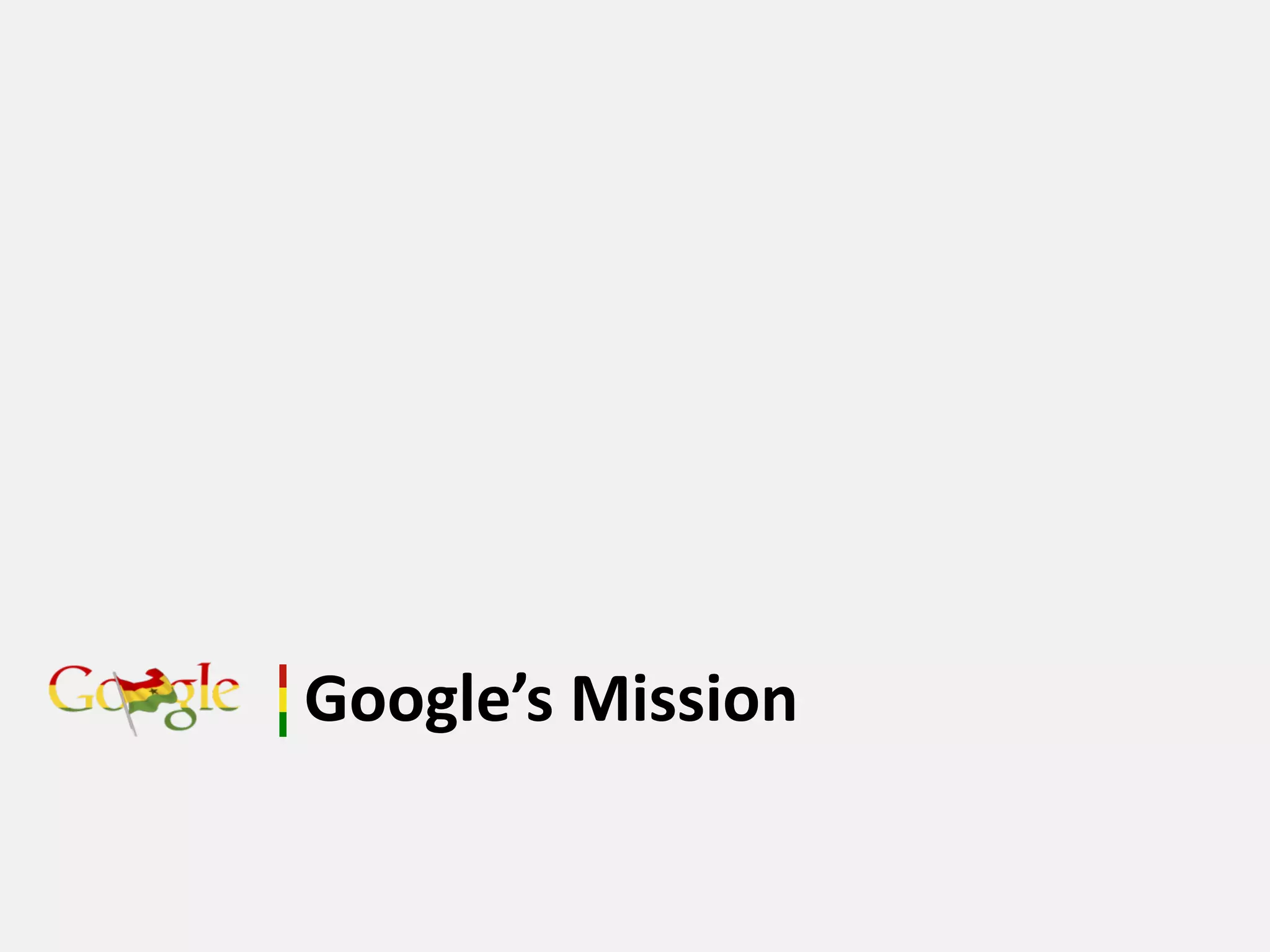 Google’s Mission
 