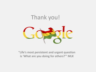 Thank you!
         Thank you!




"Life's most persistent and urgent question
 is 'What are you doing for others?'" MLK
 