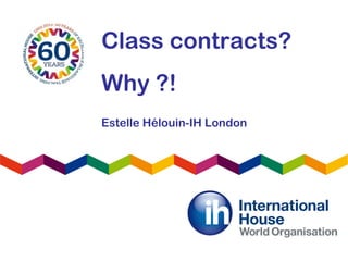 Class contracts?
Why ?!
Estelle Hélouin-IH London
 