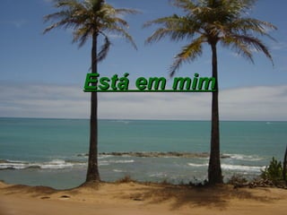 Está em mim   