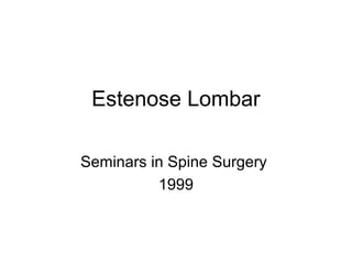 Estenose Lombar
Seminars in Spine Surgery
1999
 