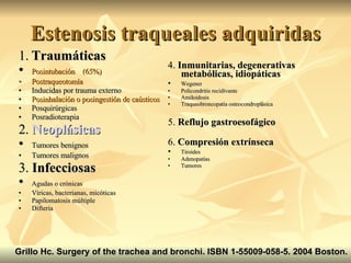 Estenosis traqueales adquiridas <ul><li>1.   Traumáticas </li></ul><ul><li>• Posintubación  (65%)‏ </li></ul><ul><li>• Pos...
