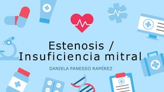 Estenosis /
Insuficiencia mitral
DANIELA PANESSO RAMÍREZ
 