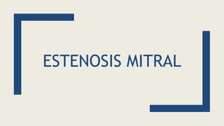 ESTENOSIS MITRAL
 