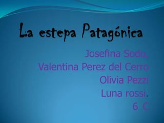 Josefina Sodo,
Valentina Perez del Cerro
Olivia Pezzi
Luna rossi.
6 C
 