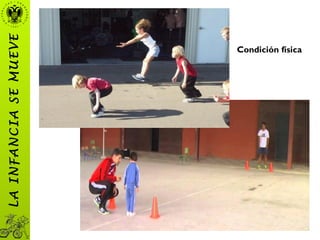 Condición física
LAINFANCIASEMUEVE
 