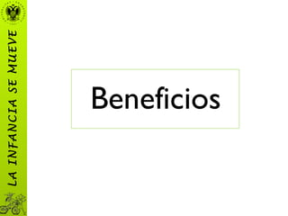 Beneficios
LAINFANCIASEMUEVE
 