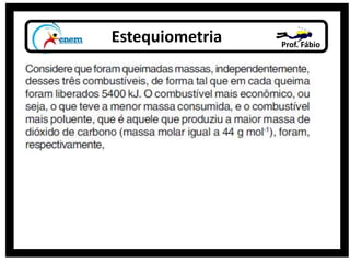 Estequiometria Prof. Fábio
 