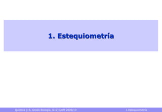 Química (1S, Grado Biología, G12) UAM 2009/10 1.Estequiometría
1. Estequiometría
 