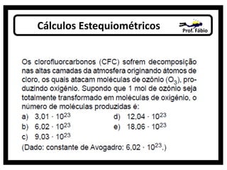 Cálculos Estequiométricos Prof. Fábio
 