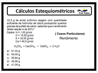 Cálculos Estequiométricos Prof. Fábio
 