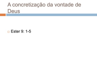 A concretização da vontade de
Deus



Ester 9: 1-5

 