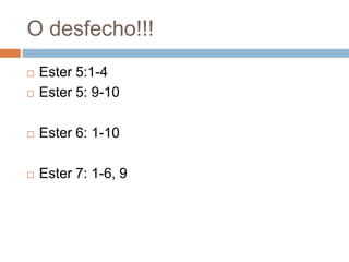O desfecho!!!


Ester 5:1-4
Ester 5: 9-10



Ester 6: 1-10



Ester 7: 1-6, 9



 