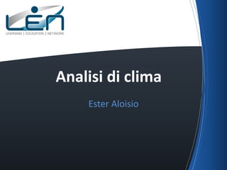 Analisi di clima
Ester Aloisio

 