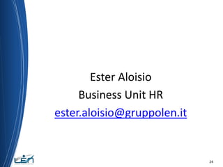 Ester Aloisio
Business Unit HR
ester.aloisio@gruppolen.it

24

 