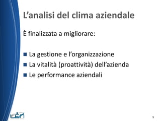 L’analisi del clima aziendale
È finalizzata a migliorare:
La gestione e l’organizzazione
 La vitalità (proattività) dell’...