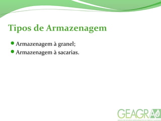 Tipos de Armazenagem
Armazenagem à granel;
Armazenagem à sacarias.
 