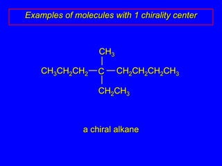 CH3CH2CH2CH2CH3CH3CH2CH2CCH2CH3Examples of molecules with 1 chirality centera chiral alkane
