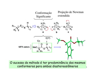 Conformação    Projeção de Newman
                 Significante   extendida




O sucesso do método é ter predominância dos mesmos
     conformeros para ambos diastereosiômeros     15
 