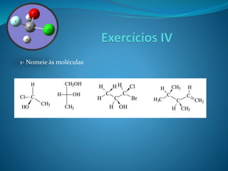 1- Nomeie às moléculas 
 