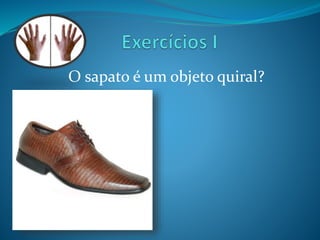 O sapato é um objeto quiral? 
 