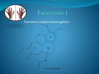 Encontre o centro estereogênico 
 