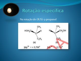 Na rotação do (R/S)-3-propanol 
 