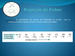 As prioridades dos grupos são atribuídas de acordo com os 
números atômicos quanto maior o número maior prioridade 
 