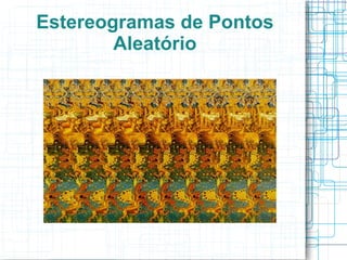 Estereogramas de Pontos
        Aleatório
 