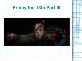 Friday the 13th Part III
 