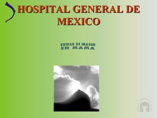 HOSPITAL GENERAL DEHOSPITAL GENERAL DE
MEXICOMEXICO
 