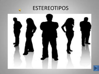 ESTEREOTIPOS
 